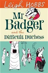 Book cover of Mr Badger and the Difficult Duchess by Leigh Hobbs