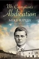 Book cover of Mr. Campion's Abdication by Mike Ripley