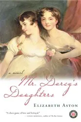 Book cover of Mr. Darcy's Daughters by Elizabeth Aston