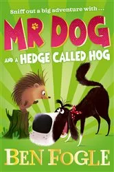 Book cover of Mr Dog and a Hedge Called Hog by Ben Fogle