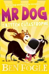 Book cover of Mr Dog and the Kitten Catastrophe by Ben Fogle