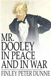 Book cover of Mr. Dooley in Peace and in War by Unknown