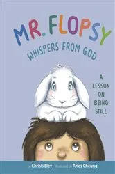 Book cover of Mr. Flopsy Whispers from God by Christi Eley