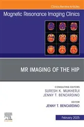 Book cover of MR Imaging of the Hip, An Issue of Magnetic Resonance Imaging Clinics of North America by Jenny T. Bencardino MD