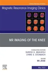 Book cover of MR Imaging of The Knee, An Issue of Magnetic Resonance Imaging Clinics of North America, E-Book by MK Jesse MD