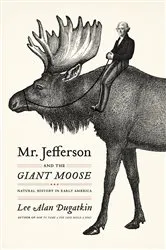 Book cover of Mr. Jefferson and the Giant Moose by Lee Alan Dugatkin