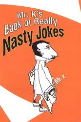 Book cover of Mr. K's Book Of Really Nasty Jokes by K