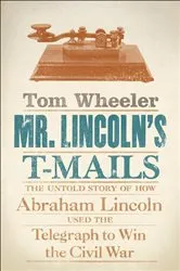 Book cover of Mr. Lincoln's T-Mails by Tom Wheeler