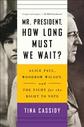 Book cover of Mr. President, How Long Must We Wait? by Tina Cassidy