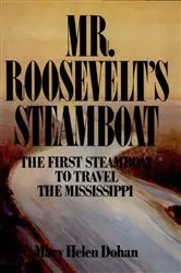 Book cover of Mr. Roosevelt's Steamboat by Mary Helen Dohan