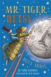 Book cover of Mr. Tiger, Betsy, and the Blue Moon by Sally Gardner