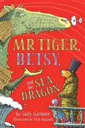 Book cover of Mr. Tiger, Betsy, and the Sea Dragon by Sally Gardner