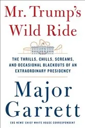 Book cover of Mr. Trump's Wild Ride by Major Garrett