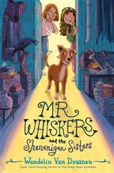 Book cover of Mr. Whiskers and the Shenanigan Sisters by Wendelin Van Draanen