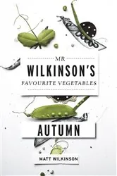 Book cover of Mr Wilkinson's Favourite Vegetables: Autumn by Matt Wilkinson