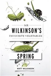 Book cover of Mr Wilkinson's Favourite Vegetables: Spring by Matt Wilkinson