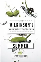 Book cover of Mr Wilkinson's Favourite Vegetables: Summer by Matt Wilkinson