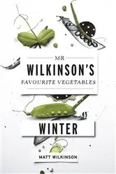 Book cover of Mr Wilkinson's Favourite Vegetables: Winter by Matt Wilkinson