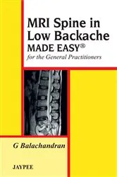 Book cover of MRI Spine in Low Backache Made Easy® for the General Practitioners by G. Balachandran