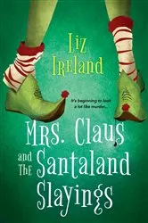Book cover of Mrs. Claus and the Santaland Slayings by Liz Ireland