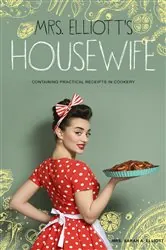 Book cover of Mrs. Elliott's Housewife by Mrs. Sarah A. Elliott