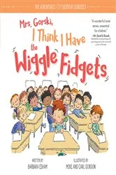 Book cover of Mrs. Gorski I Think I Have the Wiggle Fidgets by Barbara Esham
