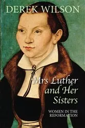 Book cover of Mrs Luther and her sisters by Derek Wilson