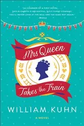 Book cover of Mrs Queen Takes the Train by William Kuhn