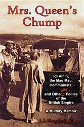 Book cover of Mrs. Queen’s Chump: Idi Amin, the Mau Mau, Communists, and Other Silly Follies of the British Empire A Military Memoir by J. J. Hespeler-Boultbee