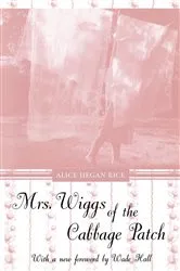 Book cover of Mrs Wiggs of the Cabbage Patch by Alice Caldwell Hegan