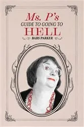 Book cover of Ms. P's Guide to Going to Hell by Unknown