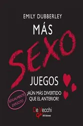 Book cover of Más sexo juegos. ¡Aún más divertido que el anterior! by Emily Dubberley