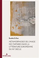 Book cover of Métamorphoses de l'image des Tartares dans la littérature européenne du XXe siècle by Benedetta De Bonis