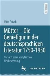 Book cover of Mütter – Die Geniefigur in der deutschsprachigen Literatur 1750 – 1950 by Mike Porath