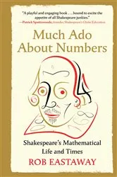 Book cover of Much Ado About Numbers: Shakespeare's Mathematical Life and Times by Rob Eastaway
