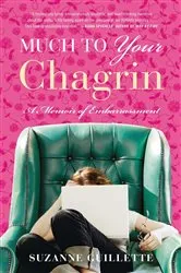 Book cover of Much to Your Chagrin by Suzanne Guillette