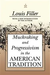 Book cover of Muckraking and Progressivism in the American Tradition by Louis Filler