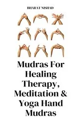 Book cover of Mudras For Healing Therapy, Meditation & Yoga Hand Mudras by Unknown