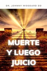 Book cover of Muerte y Luego Juicio by Dr. Johnny Woodard DD