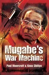 Book cover of Mugabe’s War Machine by Knox Chitiyo