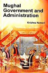 Book cover of Mughal Government And Administration by Krishna Kumari