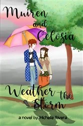 Book cover of Muiren and Celosia Weather The Storm by Michelle Rivera