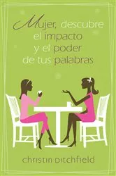 Book cover of Mujer descubre el impacto y el poder de tus palabras by Christian Ditchfield
