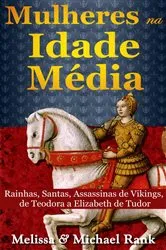 Book cover of Mulheres na Idade Média: Rainhas, Santas, Assassinas de Vikings, de Teodora a Elizabeth de Tudor by Melissa Rank