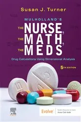 Book cover of Mulholland's The Nurse, The Math, The Meds E-Book (5th ed.) by Turner RN, MSN, FNP, Susan
