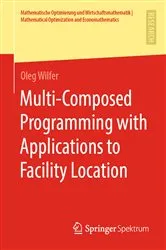 Book cover of Multi-Composed Programming with Applications to Facility Location by Oleg Wilfer