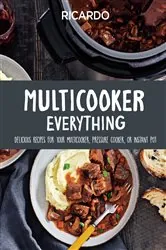 Book cover of Multicooker Everything by Ricardo Larrivee
