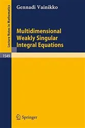 Book cover of Multidimensional Weakly Singular Integral Equations by Gennadi Vainikko