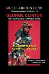 Book cover of Multifarious Funk: The Evolution and Biography of George Clinton and The Parliament-Funkadelic Empire by Unknown