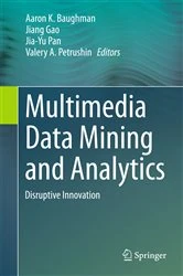 Book cover of Multimedia Data Mining and Analytics by Aaron K. Baughman